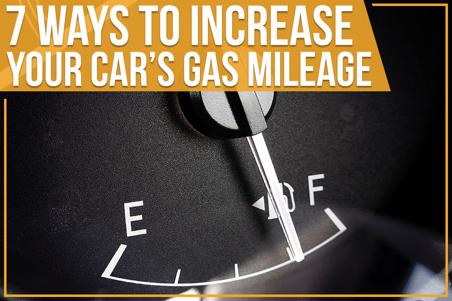 7 Ways To Increase Your Car’s Gas Mileage